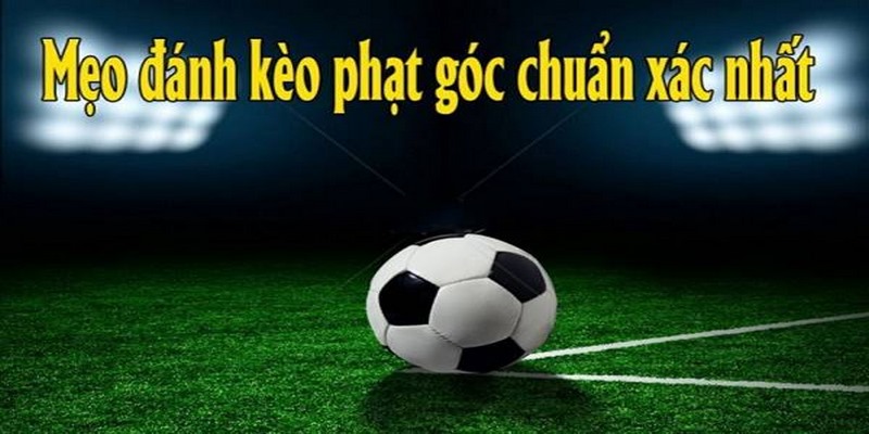 Chia sẻ mẹo hay đặt kèo phạt góc